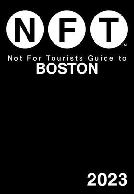 Not for Tourists Guide to Boston 2023 by Not for Tourists