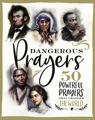 Dangerous Prayers: 50 Powerful Prayers That Changed the World by Hill, Susan