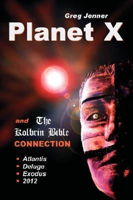 Planet X and the Kolbrin Bible Connection: Why the Kolbrin Bible Is the Rosetta Stone of Planet X by Jenner, Greg