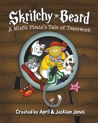 Skritchy Beard: A Misfit Pirate's Tale of Teamwork by Jones, April And Jackson