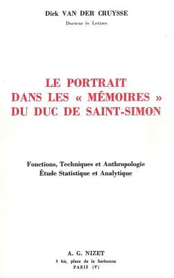 Le Portrait Dans Les Memoires Du Duc de Saint-Simon: Fonctions, Techniques Et Anthropologie. Etude Statistique Et Analytique by Van Der Cruysse, Dirk