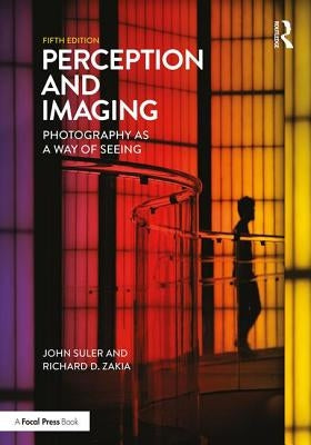Perception and Imaging: Photography as a Way of Seeing by Zakia, Richard D.