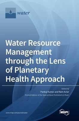 Water Resource Management through the Lens of Planetary Health Approach by Kumar, Pankaj