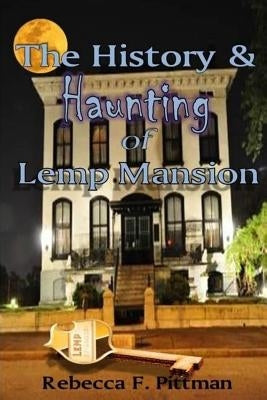 The History and Haunting of Lemp Mansion by Pittman, Rebecca F.