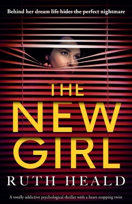 The New Girl: A totally addictive psychological thriller with a heart-stopping twist by Heald, Ruth