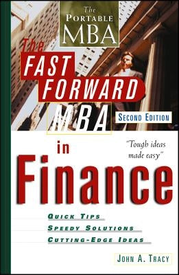 The Fast Forward MBA in Finance by Tracy, John A.