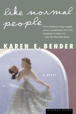 Like Normal People by Bender, Karen