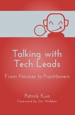 Talking with Tech Leads: From Novices to Practitioners by Kua, Patrick