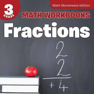 3rd Grade Math Workbooks: Fractions Math Worksheets Edition by Baby Professor