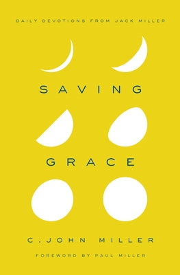 Saving Grace: Daily Devotions from Jack Miller by Miller, C. John