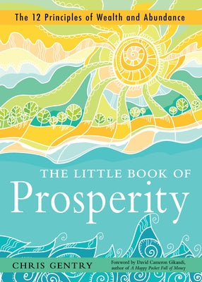The Little Book of Prosperity: The 12 Principles of Wealth and Abundance by Gentry, Chris
