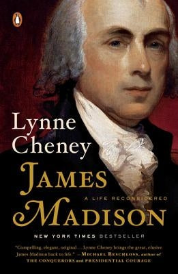 James Madison: A Life Reconsidered by Cheney, Lynne