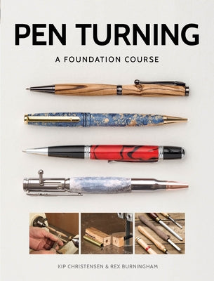 Pen Turning: A Foundation Course by Christensen, Kip