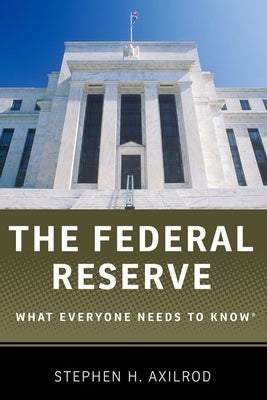The Federal Reserve: What Everyone Needs to Know(r) by Axilrod, Stephen H.