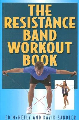 The Resistance Band Workout Book by McNeely, Ed