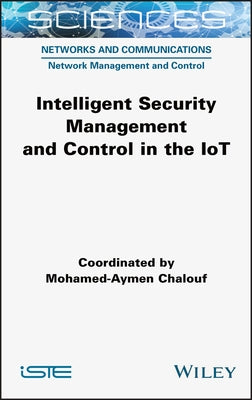 Intelligent Security Management and Control in the IoT by Chalouf, Mohamed-Aymen