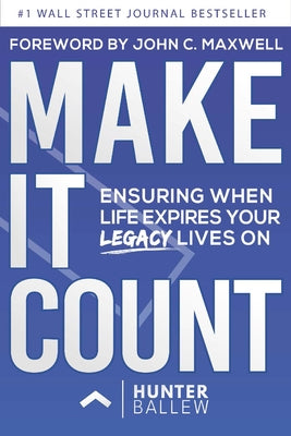 Make It Count: Ensuring When Life Expires Your Legacy Lives on by Ballew, Hunter