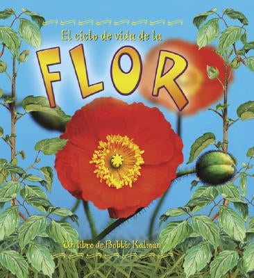 El Ciclo de Vida de la Flor (the Life Cycle of a Flower) by Aloian, Molly