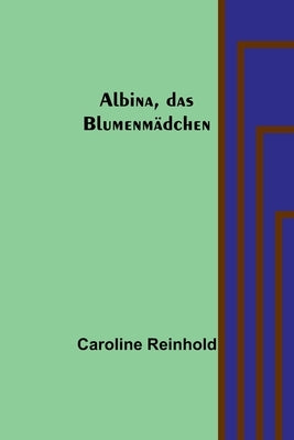 Albina, das Blumenmädchen by Reinhold, Caroline