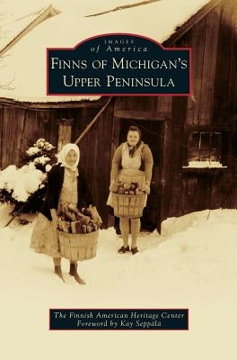 Finns of Michigan's Upper Peninsula by The Finnish American Heritage Center