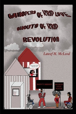 Whispers of Krip Love Shouts of Krip Revolution by McLeod, LaTeef H.