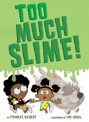 Too Much Slime! by Gilbert, Frances