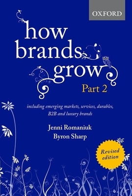 How Brands Grow 2 Revised Edition: Including Emerging Markets, Services, Durables, B2B and Luxury Brands by Romaniuk, Jenni