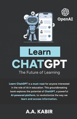 Learn ChatGPT: The Future of Learning by Kabir, A. a.