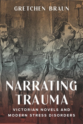 Narrating Trauma: Victorian Novels and Modern Stress Disorders by Braun, Gretchen