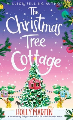The Christmas Tree Cottage: A heartwarming feel good romance to fall in love with this winter by Martin, Holly