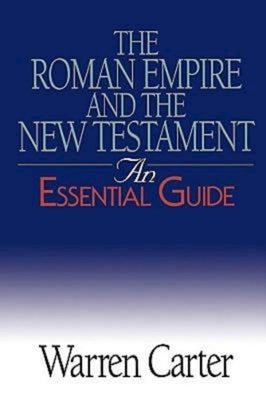 The Roman Empire and the New Testament: An Essential Guide by Carter, Warren