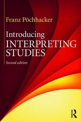 Introducing Interpreting Studies by P&#246;chhacker, Franz