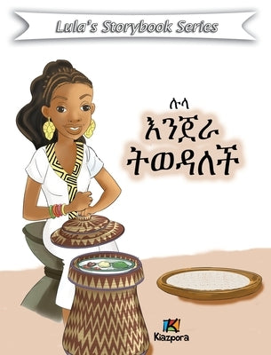 Lula Injera T'weDalech - Amharic Children's Book by Publication, Kiazpora