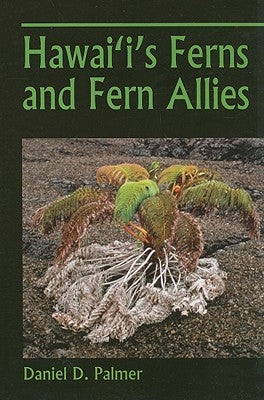 Hawai'i's Ferns and Fern Allies by Palmer, Daniel D.