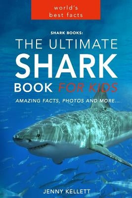 Shark Books: The Ultimate Shark Book for Kids: PLUS Amazing Shark Photos by Kellett, Jenny