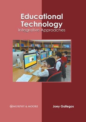 Educational Technology: Integrative Approaches by Gallegos, Joey