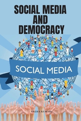 Social Media and Democracy by Kumari, Sneha