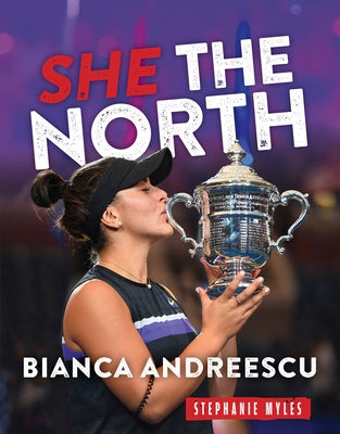 Bianca Andreescu: She the North by Myles, Stephanie