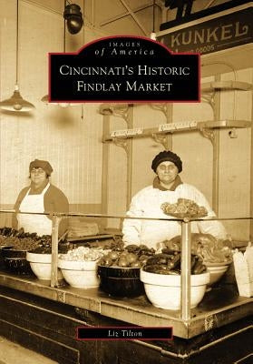 Cincinnati's Historic Findlay Market by Tilton, Liz