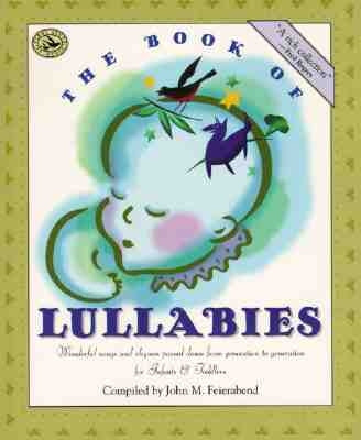 The Book of Lullabies: Wonderful Songs and Rhymes Passed Down from Generation to Generation for Infants & Toddlers by Feierabend, John M.