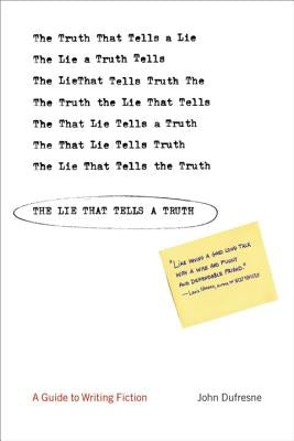 The Lie That Tells a Truth: A Guide to Writing Fiction by DuFresne, John