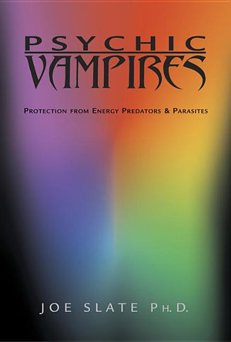 Psychic Vampires: Protection from Energy Predators & Parasites by Slate, Joe H.