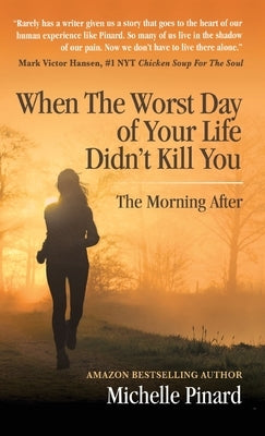 When the Worst Day of Your Life Didn't Kill You: The Morning After by Pinard, Michelle