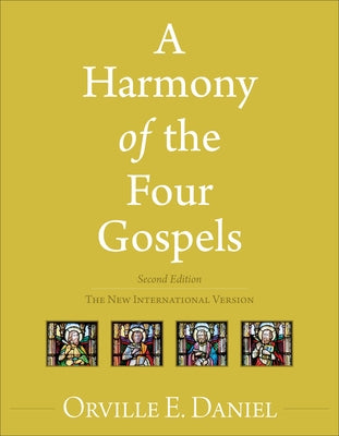 A Harmony of the Four Gospels: The New International Version by Daniel, Orville E.