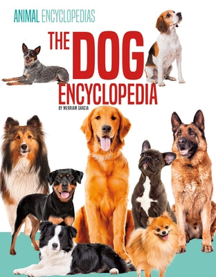 The Dog Encyclopedia for Kids by Garcia, Merriam