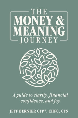 The Money & Meaning Journey: A Guide to Clarity, Financial Confidence, and Joy by Bernier Cfp Chfc Cfs, Jeff