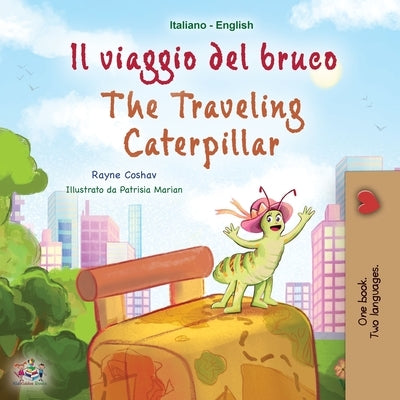 The Traveling Caterpillar (Italian English Bilingual Book for Kids) by Coshav, Rayne