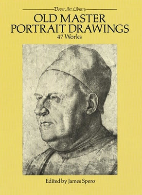 Old Master Portrait Drawings: 47 Works by Spero, James