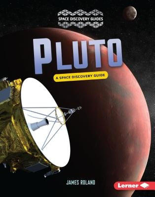 Pluto: A Space Discovery Guide by Roland, James