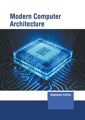 Modern Computer Architecture by Collins, Stephanie